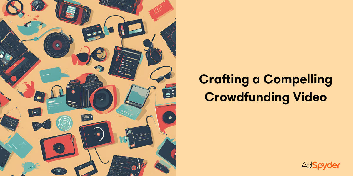 Crafting a Compelling Crowdfunding Video: A Recipe for Success