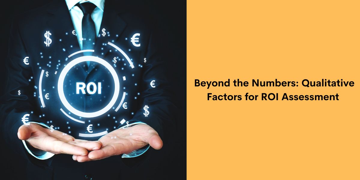 Beyond the Numbers  Qualitative Factors for ROI Assessment