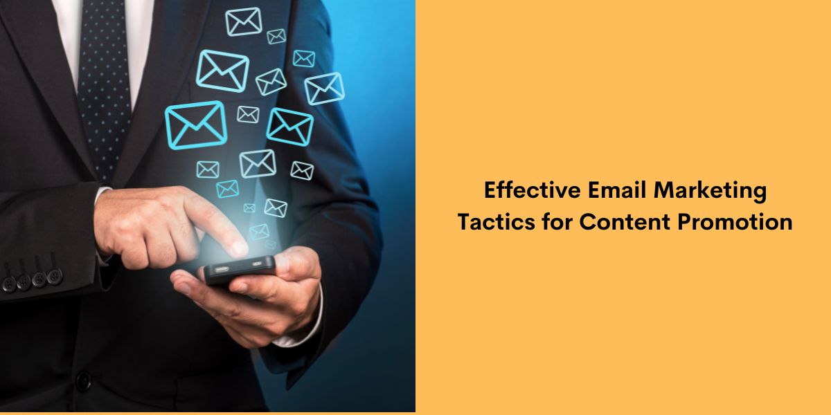 Effective Email Marketing Tactics for Content Promotion