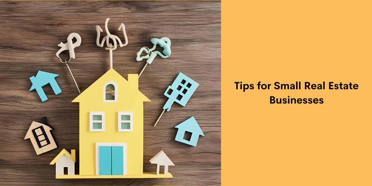 Tips for Small Real Estate Businesses