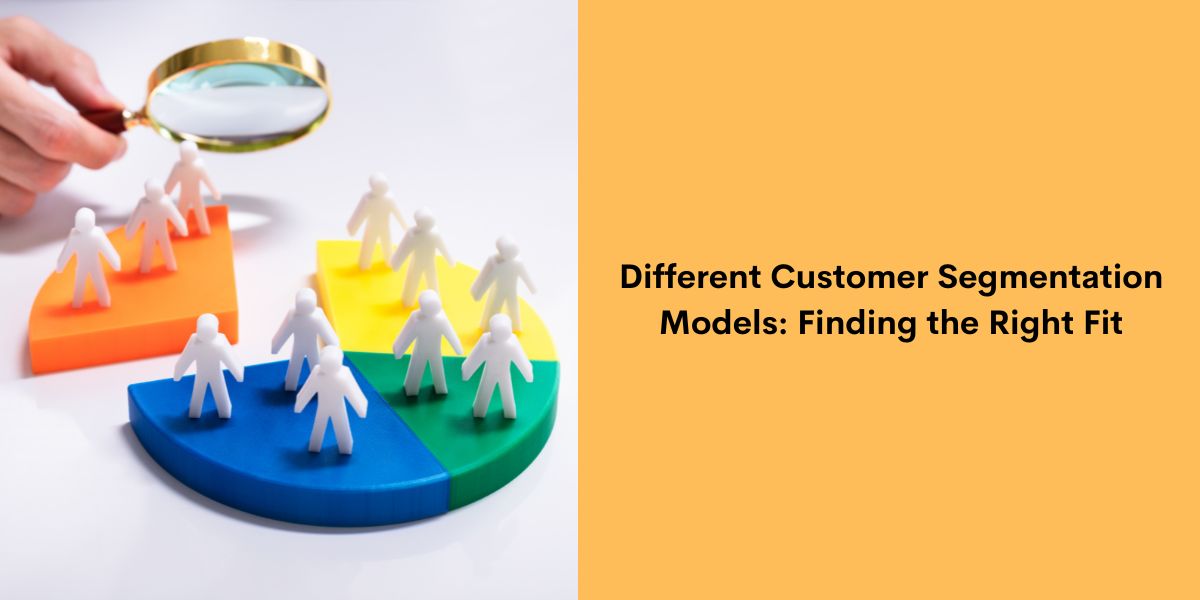 Different Customer Segmentation Models Finding the Right Fit