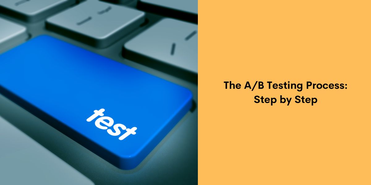 The A/B Testing Process Step by Step