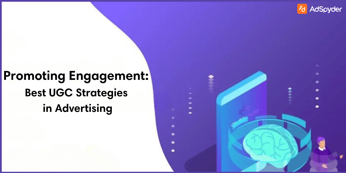 Promoting Engagement: Best UGC Strategies in Advertising